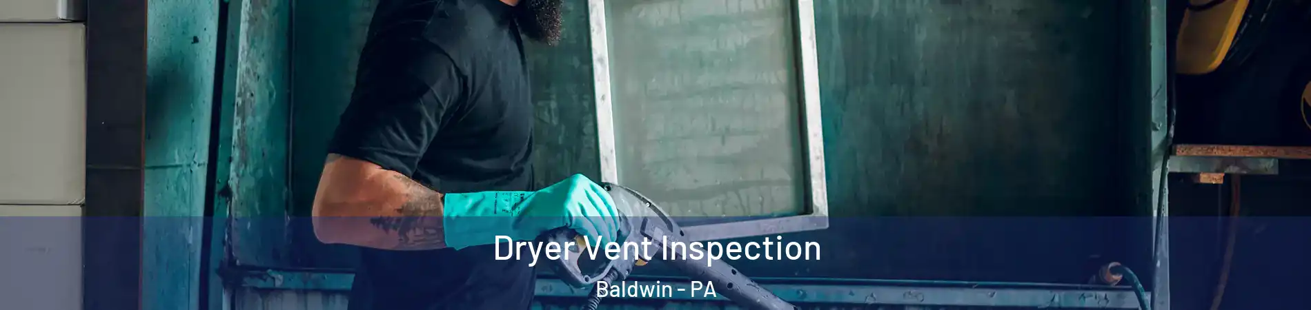  Dryer Vent Inspection Baldwin - PA