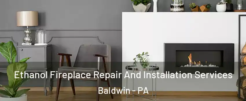  Ethanol Fireplace Repair And Installation Services Baldwin - PA