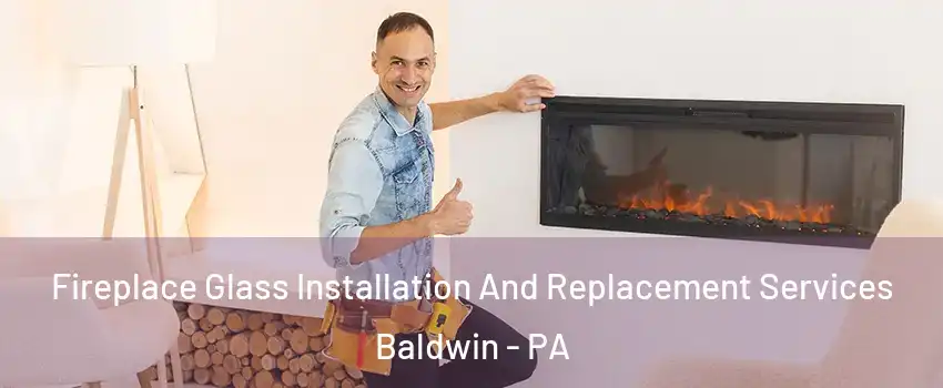  Fireplace Glass Installation And Replacement Services Baldwin - PA
