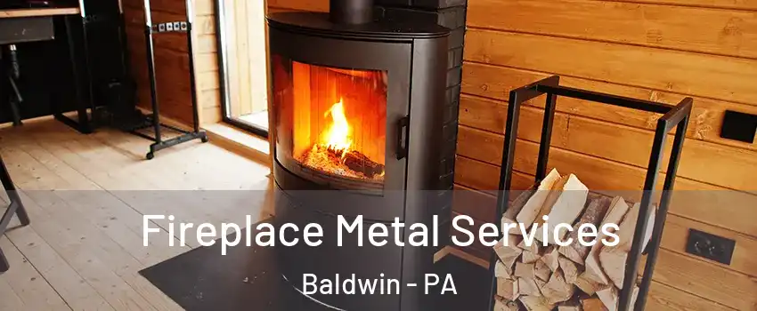  Fireplace Metal Services Baldwin - PA