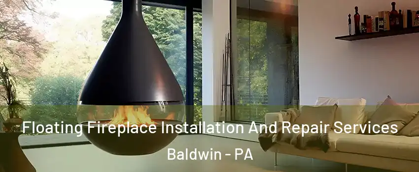 Floating Fireplace Installation And Repair Services Baldwin - PA