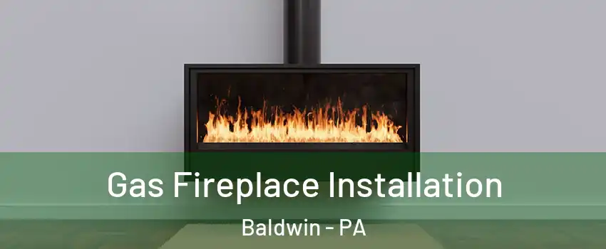  Gas Fireplace Installation Baldwin - PA