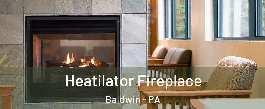  Heatilator Fireplace Baldwin - PA