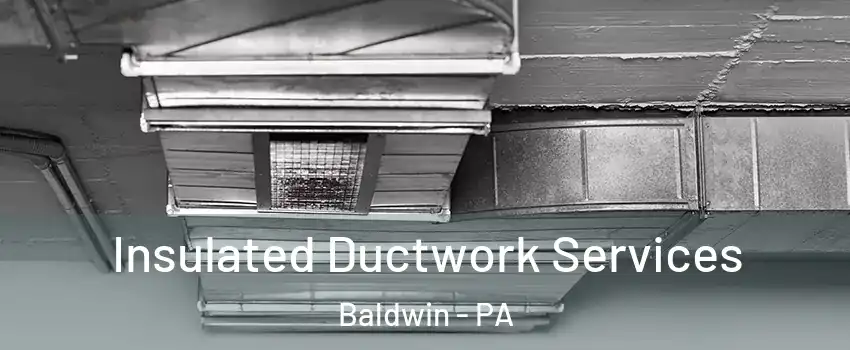  Insulated Ductwork Services Baldwin - PA