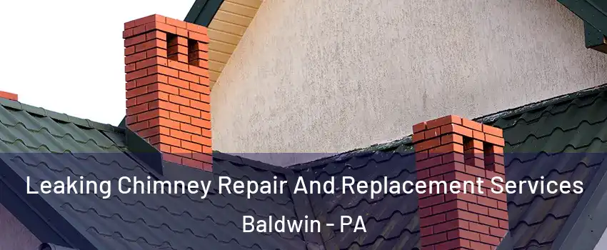  Leaking Chimney Repair And Replacement Services Baldwin - PA
