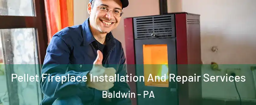  Pellet Fireplace Installation And Repair Services Baldwin - PA