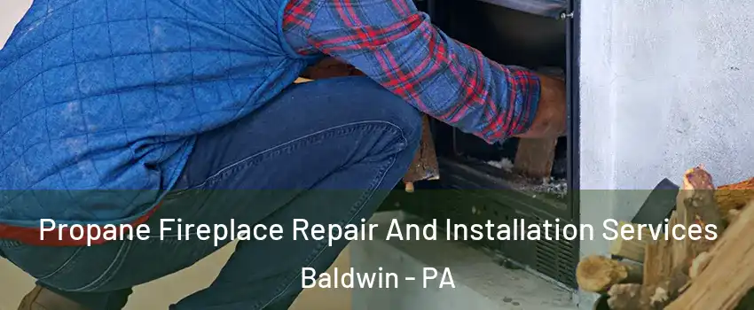  Propane Fireplace Repair And Installation Services Baldwin - PA