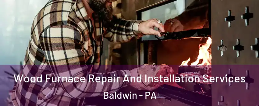  Wood Furnace Repair And Installation Services Baldwin - PA